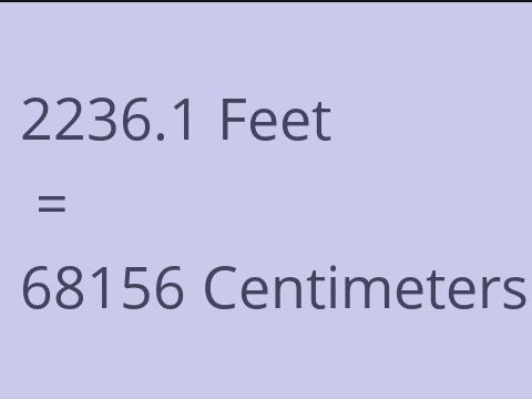 2236.1 FEET TO CM