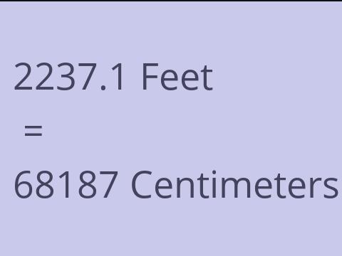 2237.1 FEET TO CM