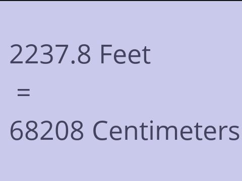 2237.8 FEET TO CM