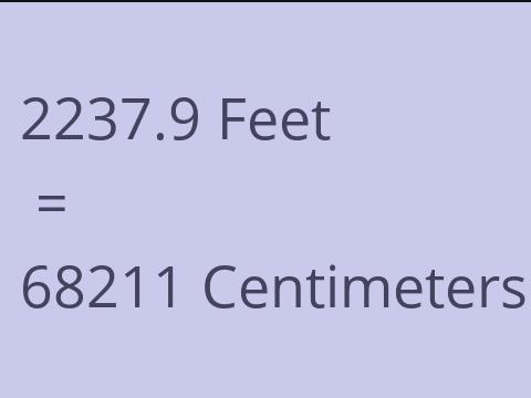 2237.9 FEET TO CM