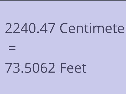 2240.47 CM TO FEET
