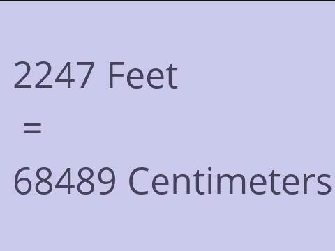 2247 FEET TO CM