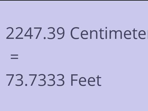 2247.39 CM TO FEET