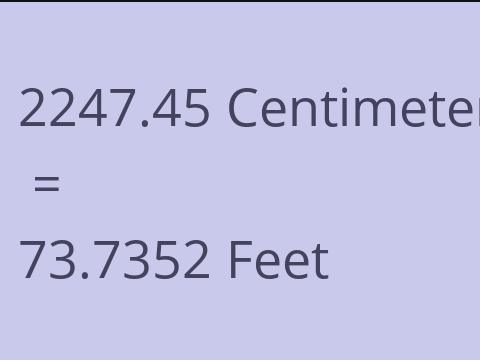 2247.45 CM TO FEET