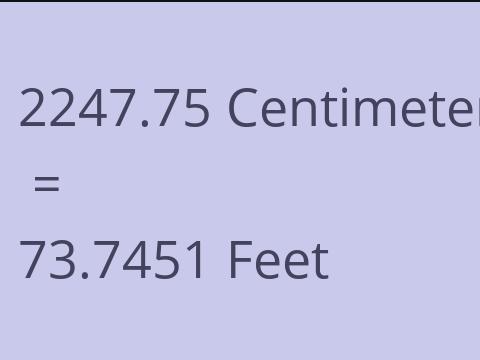 2247.75 CM TO FEET