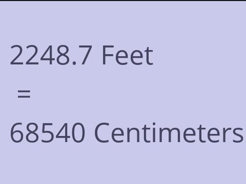 2248.7 FEET TO CM