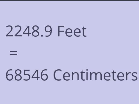 2248.9 FEET TO CM