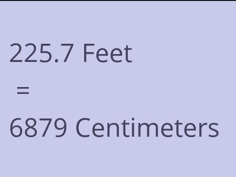 225.7 FEET TO CM