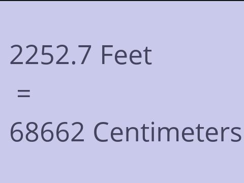 2252.7 FEET TO CM