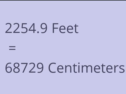 2254.9 FEET TO CM