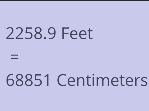 2258.9 FEET TO CM
