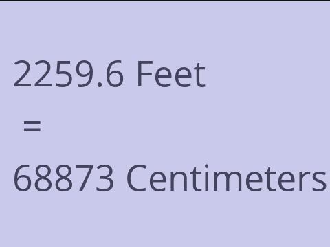 2259.6 FEET TO CM