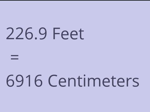 226.9 FEET TO CM