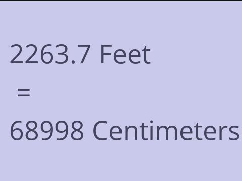 2263.7 FEET TO CM