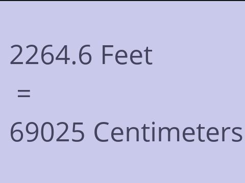 2264.6 FEET TO CM