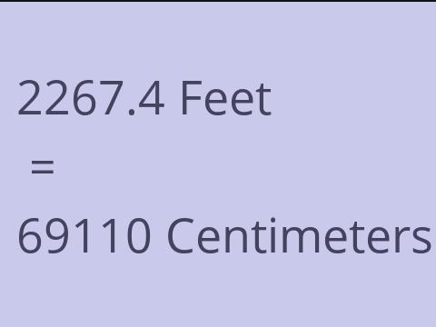 2267.4 FEET TO CM