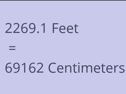 2269.1 FEET TO CM