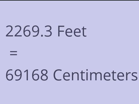 2269.3 FEET TO CM