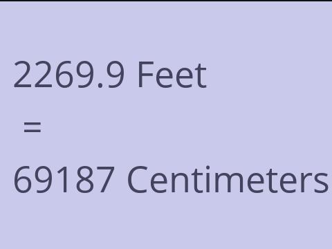 2269.9 FEET TO CM