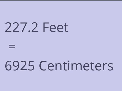 227.2 FEET TO CM