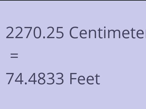 2270.25 CM TO FEET