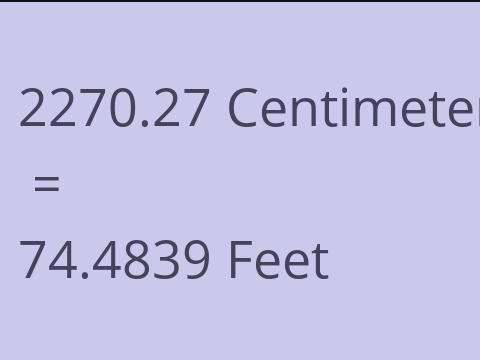 2270.27 CM TO FEET