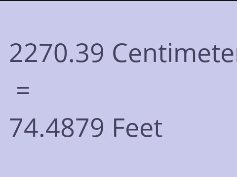 2270.39 CM TO FEET