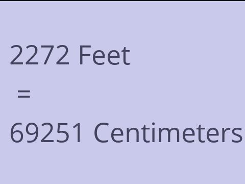 2272 FEET TO CM