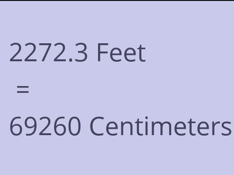 2272.3 FEET TO CM