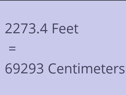 2273.4 FEET TO CM