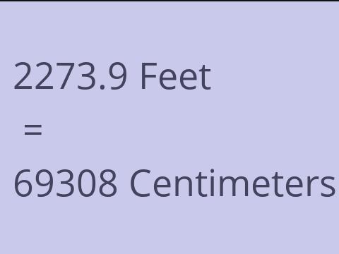 2273.9 FEET TO CM