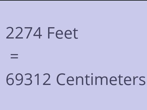 2274 FEET TO CM