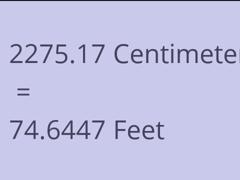 2275.17 CM TO FEET
