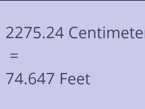 2275.24 CM TO FEET