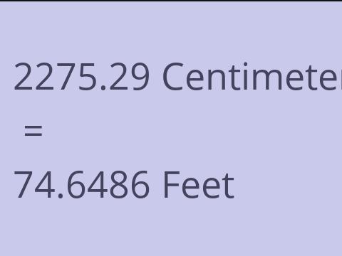 2275.29 CM TO FEET