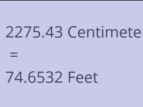 2275.43 CM TO FEET