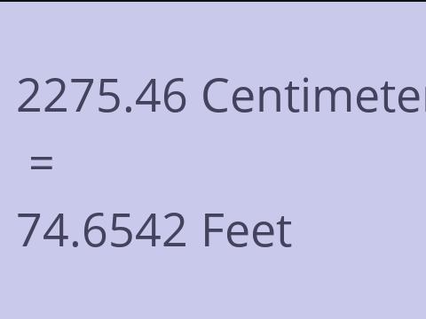 2275.46 CM TO FEET