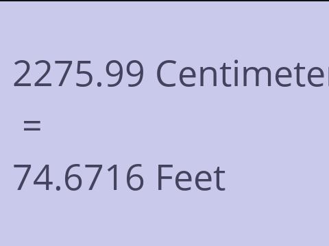 2275.99 CM TO FEET