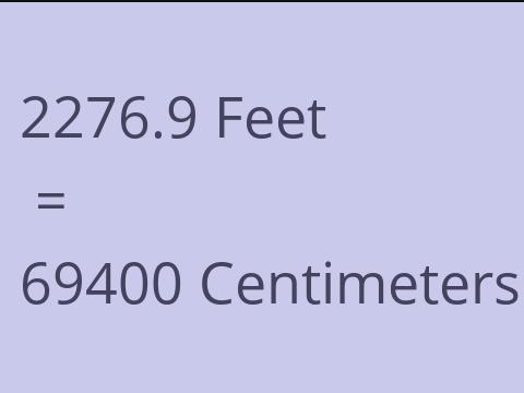 2276.9 FEET TO CM