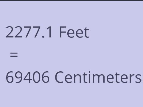 2277.1 FEET TO CM