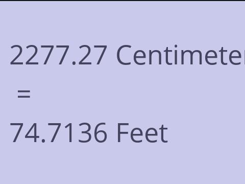 2277.27 CM TO FEET