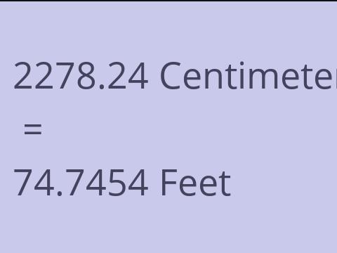 2278.24 CM TO FEET