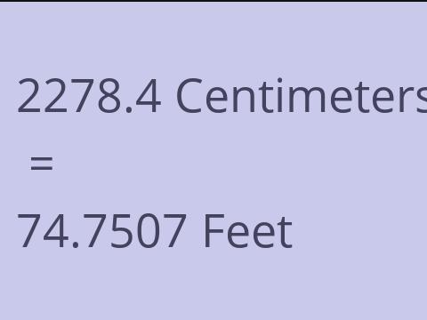 2278.4 CM TO FEET