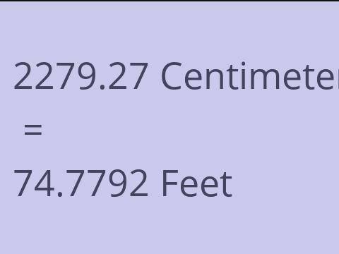2279.27 CM TO FEET
