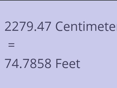 2279.47 CM TO FEET