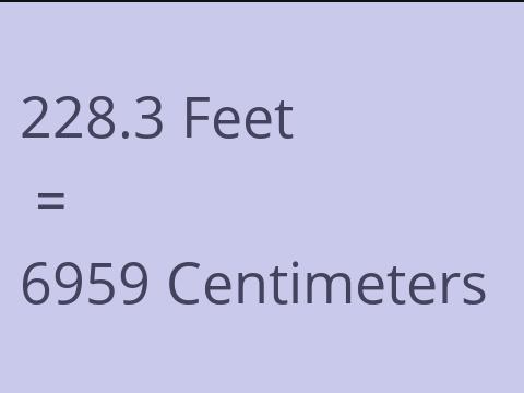 228.3 FEET TO CM