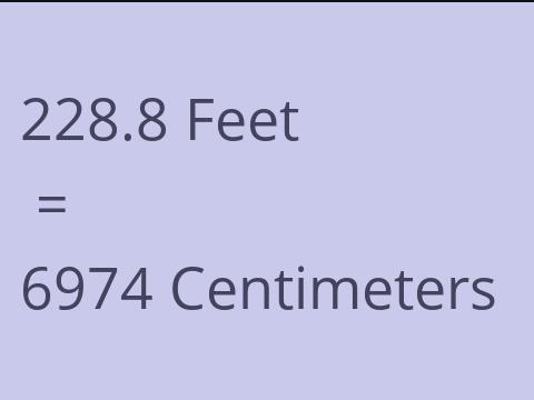 228.8 FEET TO CM