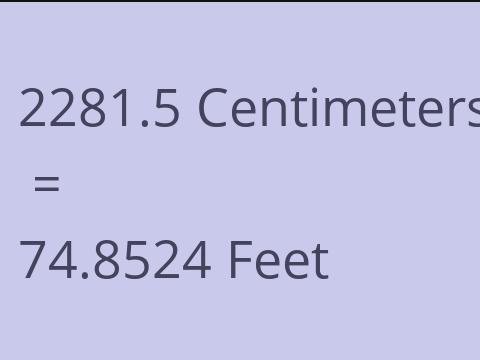 2281.5 CM TO FEET