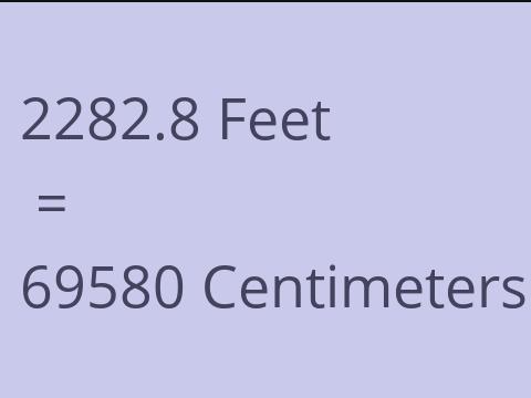 2282.8 FEET TO CM