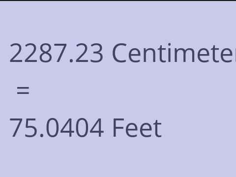 2287.23 CM TO FEET